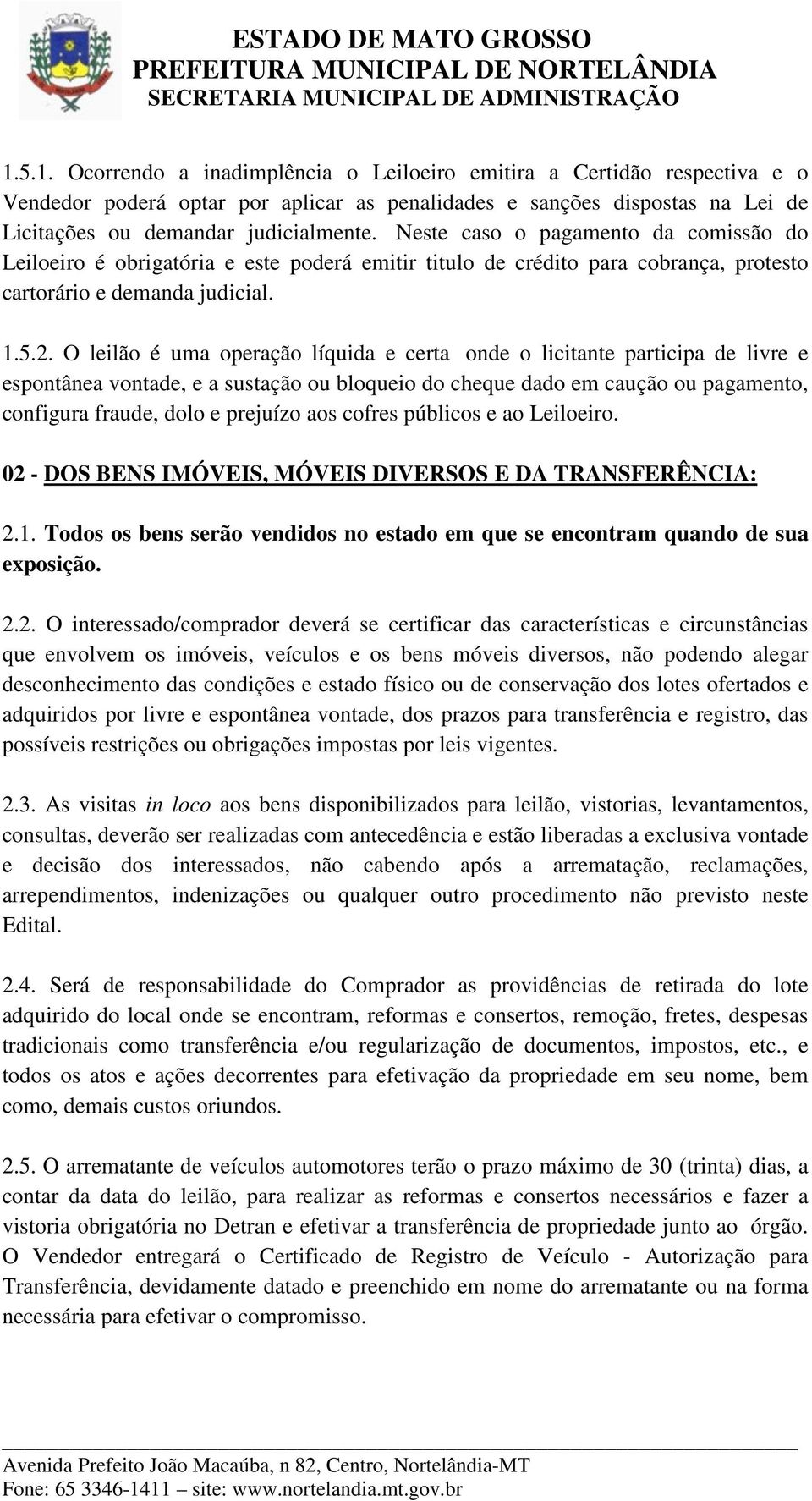 O leilão é uma operação líquida e certa onde o licitante participa de livre e espontânea vontade, e a sustação ou bloqueio do cheque dado em caução ou pagamento, configura fraude, dolo e prejuízo aos