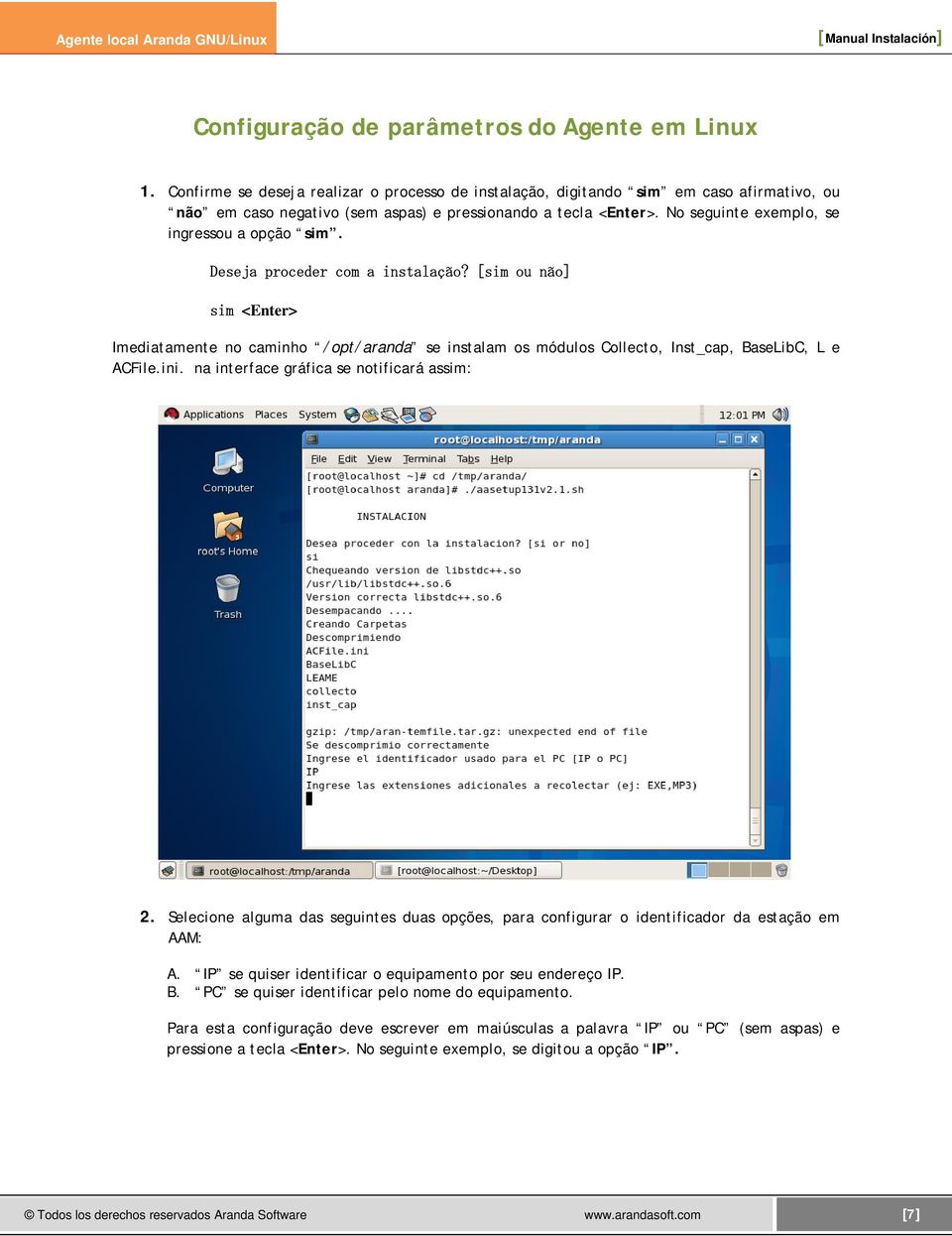 No seguinte exemplo, se ingressou a opção sim. Deseja proceder com a instalação?