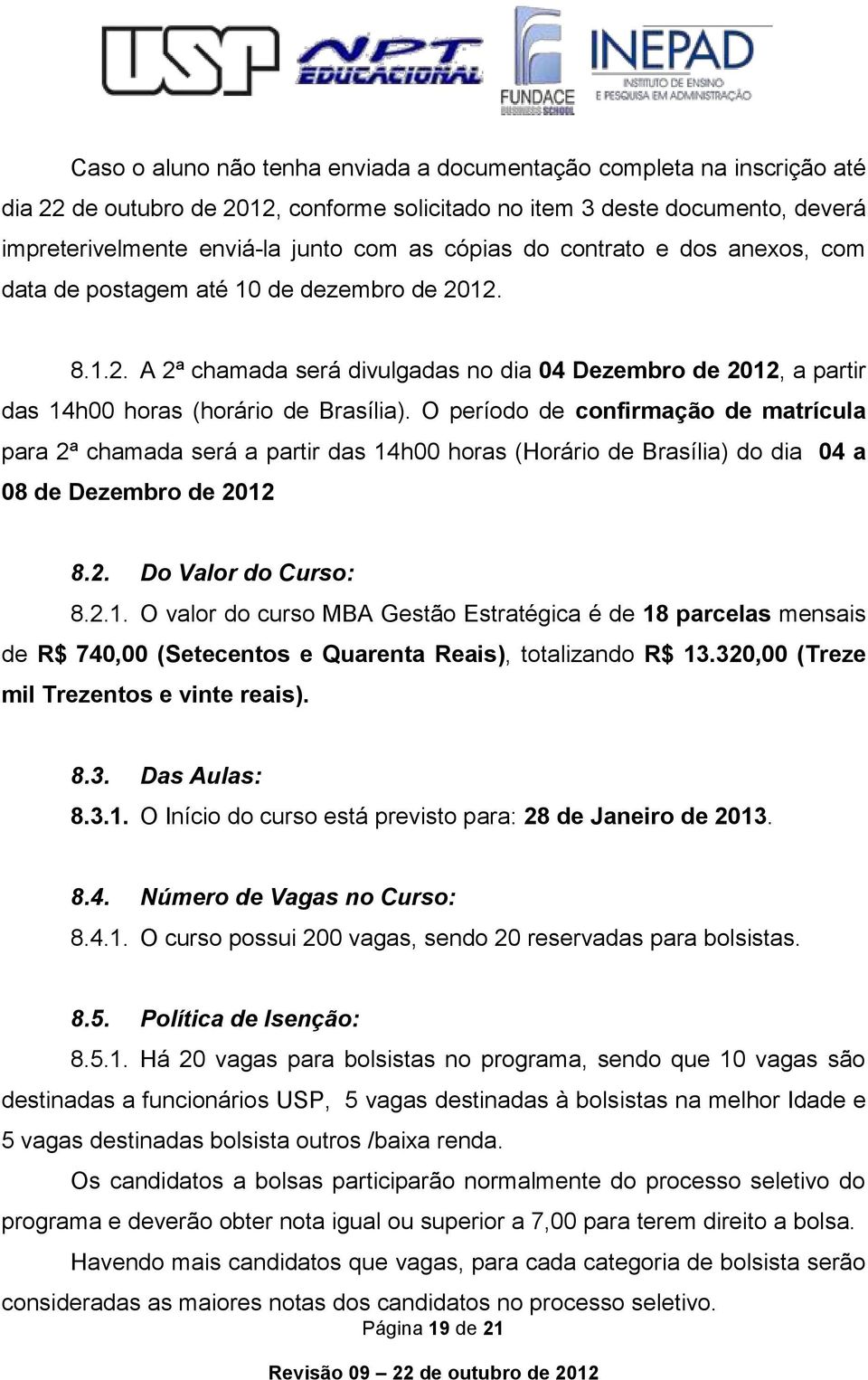 O período de confirmação de matrícula para 2ª chamada será a partir das 14