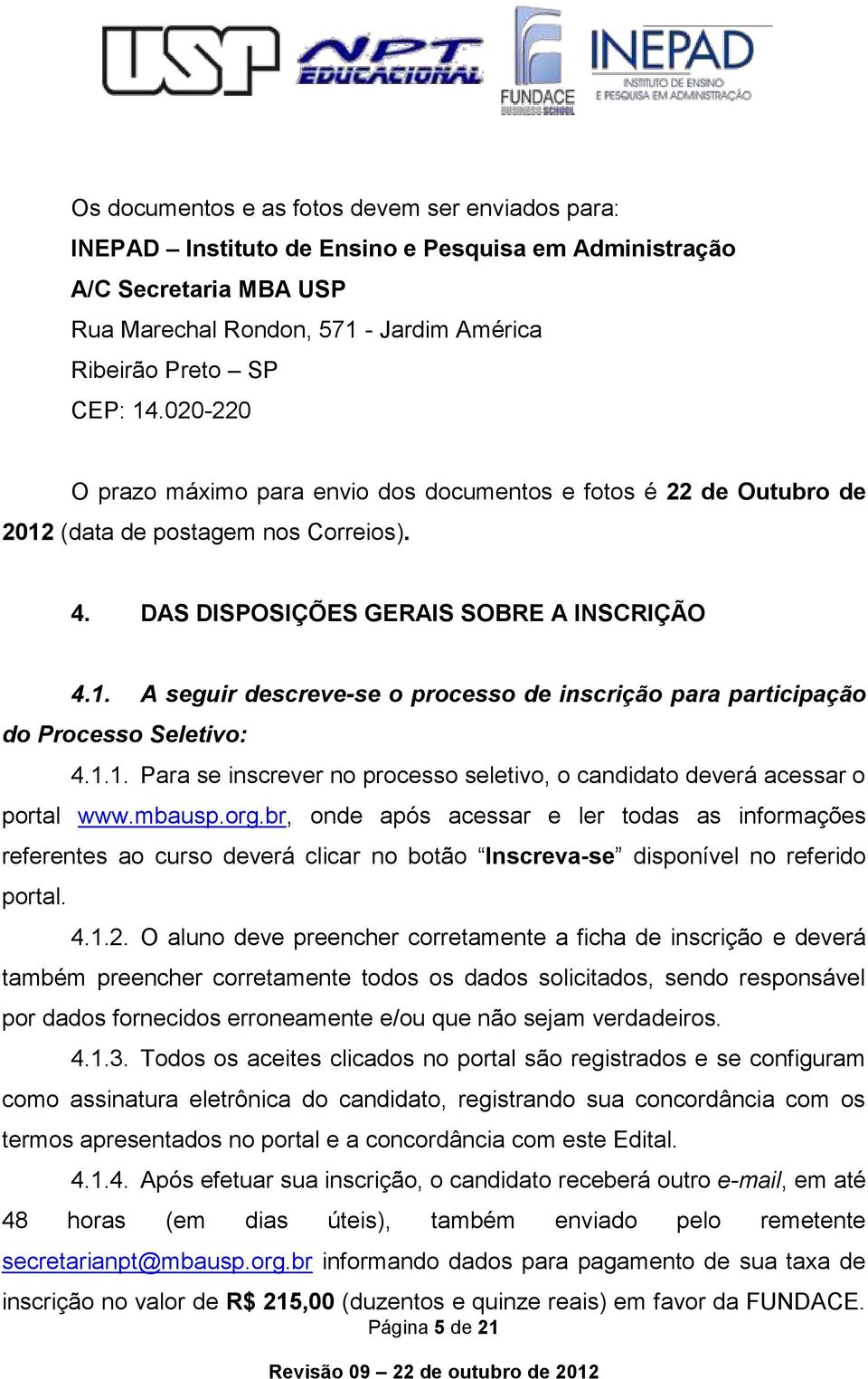 1.1. Para se inscrever no processo seletivo, o candidato deverá acessar o portal www.mbausp.org.