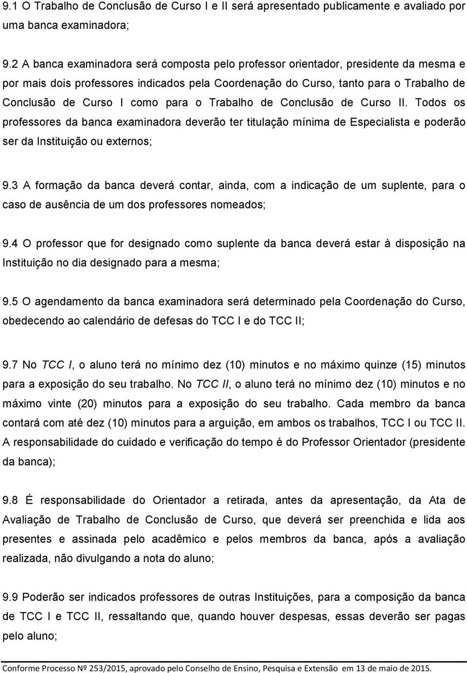 para o Trabalho de Conclusão de Curso II. Todos os professores da banca examinadora deverão ter titulação mínima de Especialista e poderão ser da Instituição ou externos; 9.