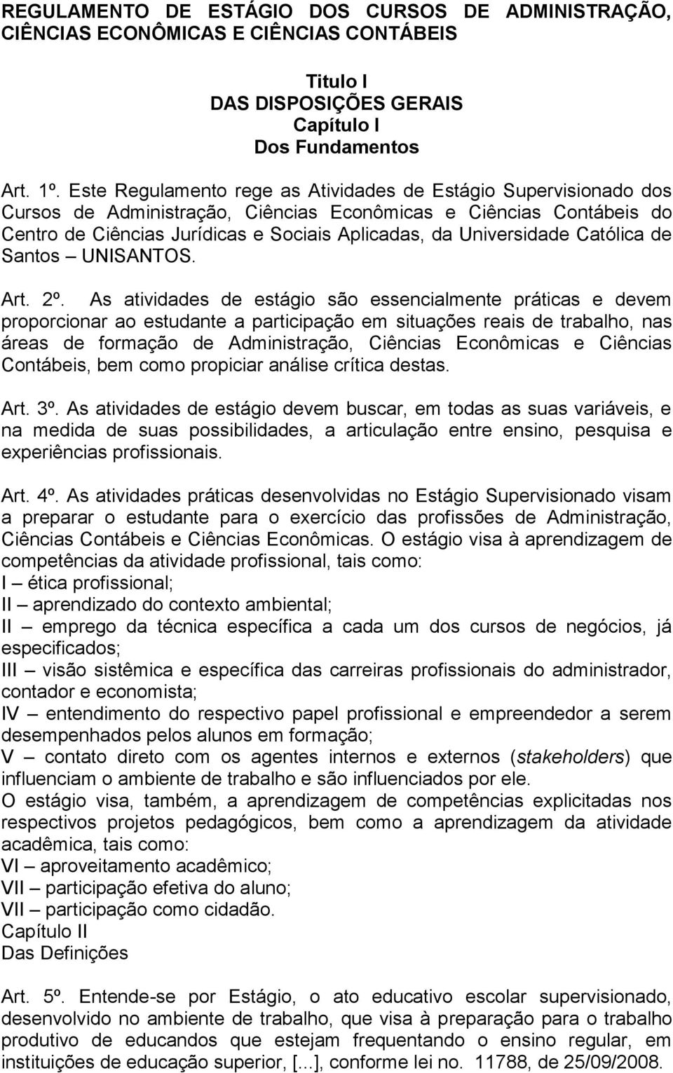 Universidade Católica de Santos UNISANTOS. Art. 2º.