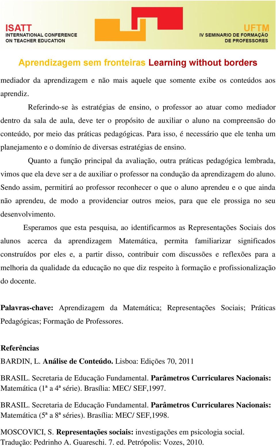 pedagógicas. Para isso, é necessário que ele tenha um planejamento e o domínio de diversas estratégias de ensino.