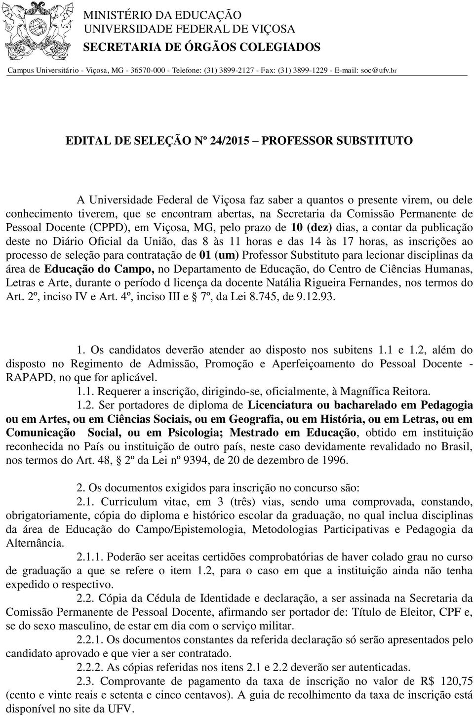 Comissão Permanente de Pessoal Docente (CPPD), em Viçosa, MG, pelo prazo de 10 (dez) dias, a contar da publicação deste no Diário Oficial da União, das 8 às 11 horas e das 14 às 17 horas, as