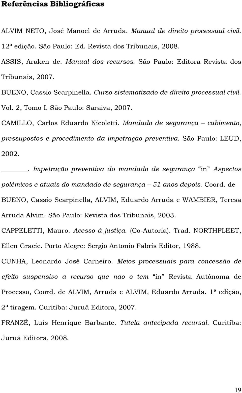 Mandado de segurança cabimento, pressupostos e procedimento da impetração preventiva. São Paulo: LEUD, 2002.
