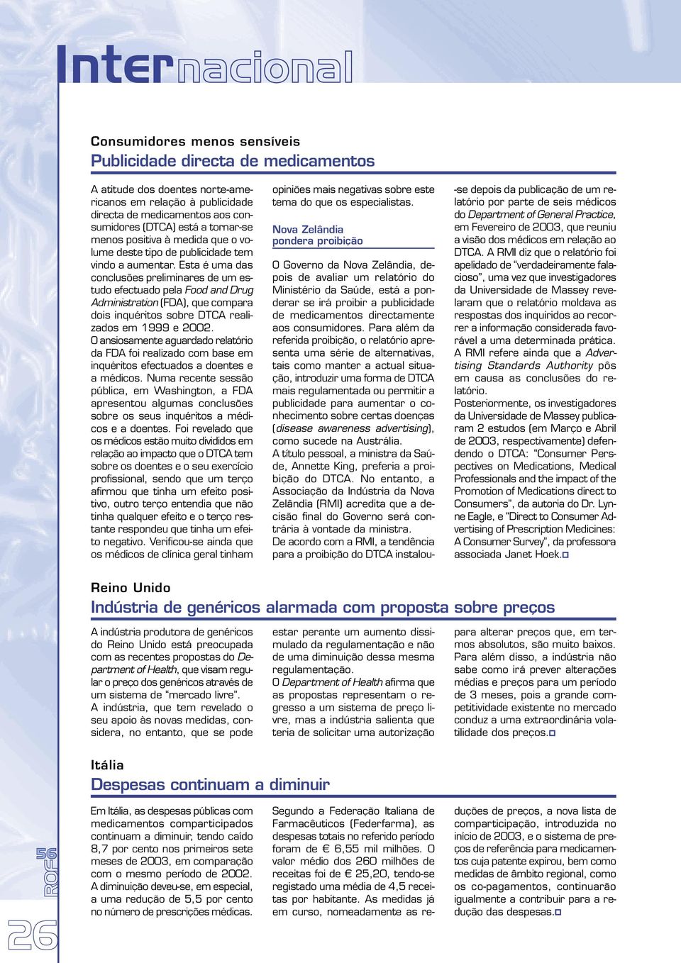 Esta é uma das conclusões preliminares de um estudo efectuado pela Food and Drug Administration (FDA), que compara dois inquéritos sobre DTCA realizados em 1999 e 2002.