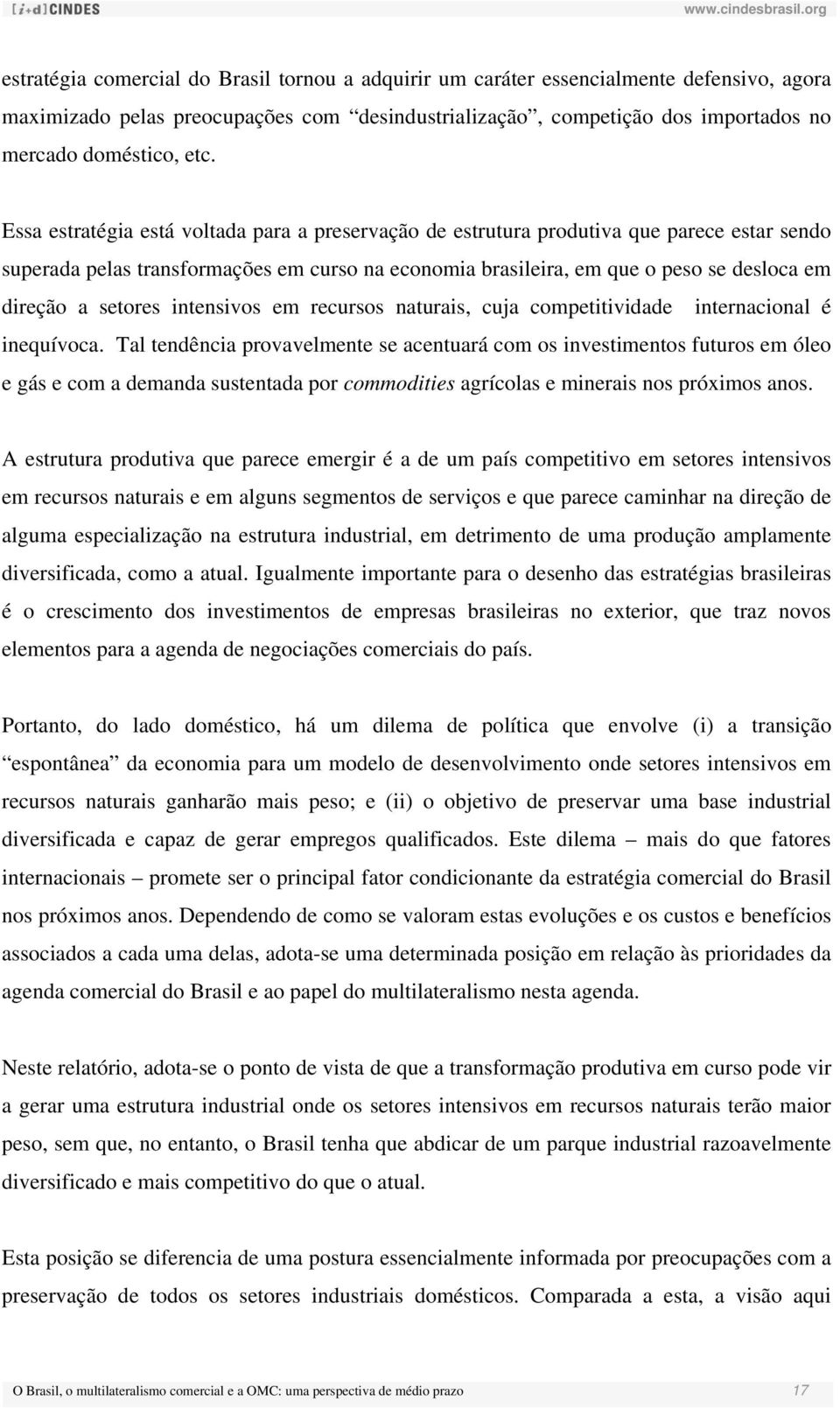 setores intensivos em recursos naturais, cuja competitividade internacional é inequívoca.