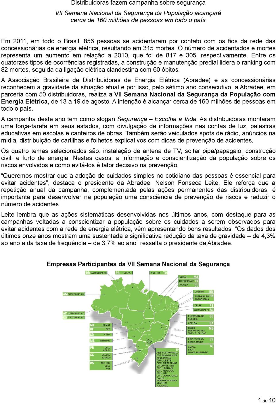 O número de acidentados e mortes representa um aumento em relação a 2010, que foi de 817 e 305, respectivamente.