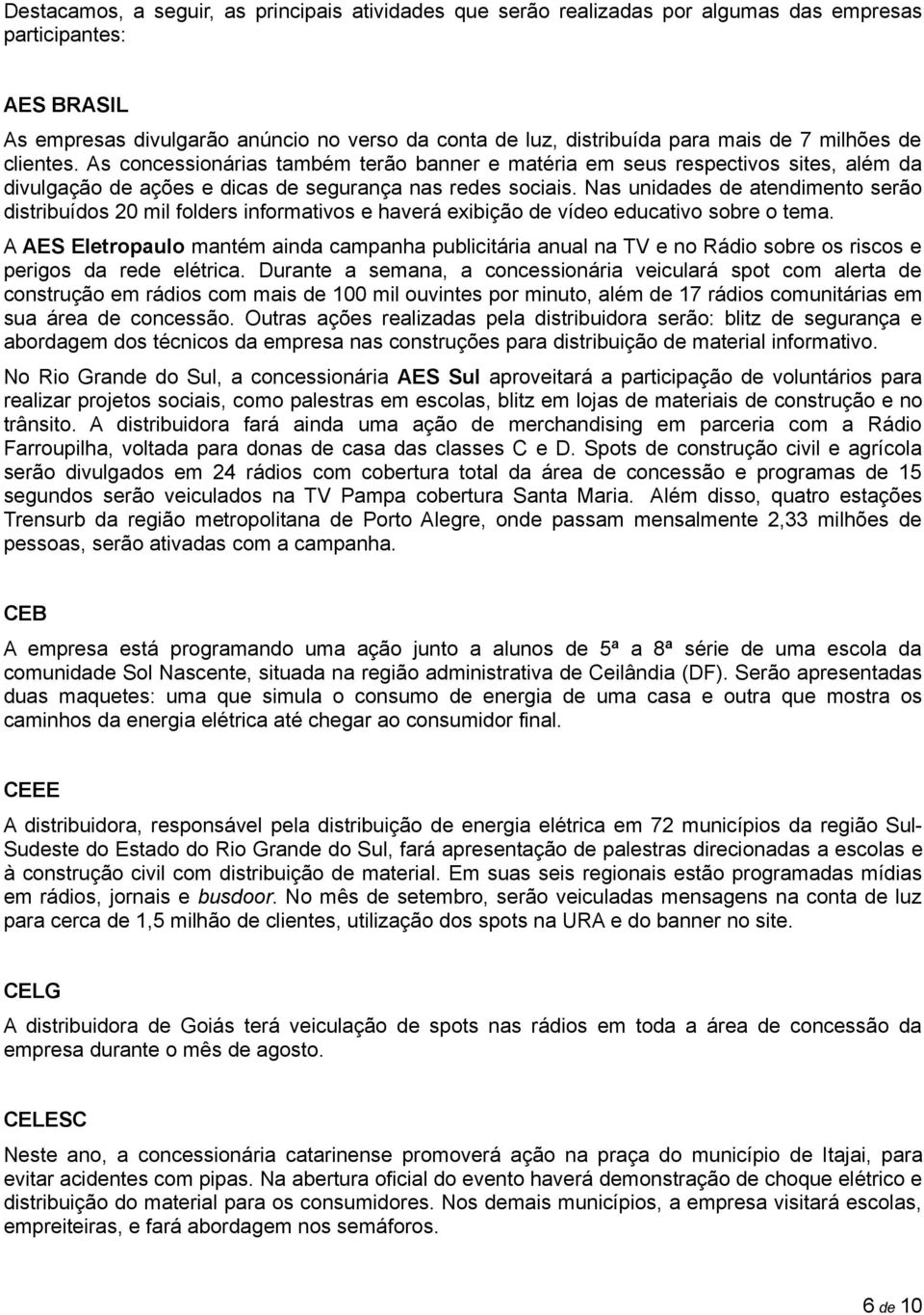 Nas unidades de atendimento serão distribuídos 20 mil folders informativos e haverá exibição de vídeo educativo sobre o tema.