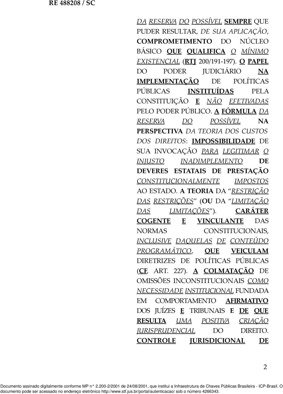 A FÓRMULA DA RESERVA DO POSSÍVEL NA PERSPECTIVA DA TEORIA DOS CUSTOS DOS DIREITOS: IMPOSSIBILIDADE DE SUA INVOCAÇÃO PARA LEGITIMAR O INJUSTO INADIMPLEMENTO DE DEVERES ESTATAIS DE PRESTAÇÃO