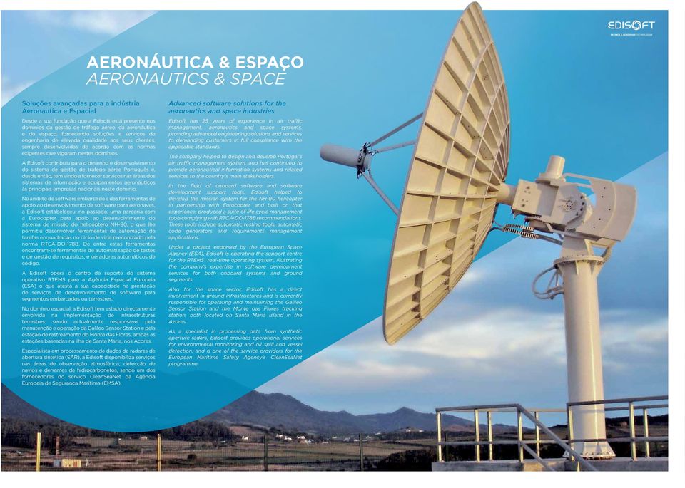 A Edisoft contribuiu para o desenho e desenvolvimento do sistema de gestão de tráfego aéreo Português e, desde então, tem vindo a fornecer serviços nas áreas dos sistemas de informação e equipamentos