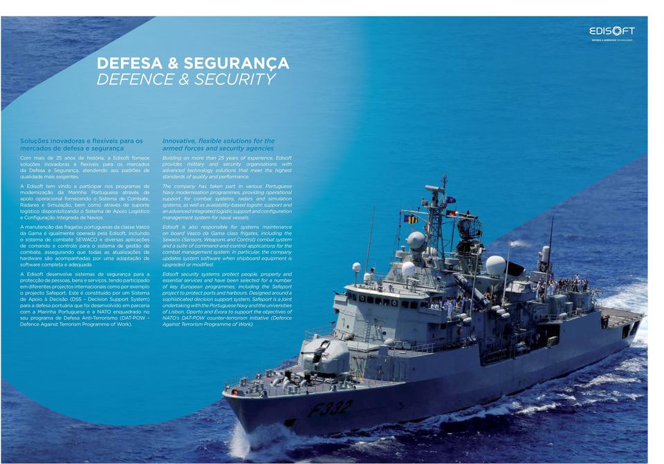 A Edisoft tem vindo a participar nos programas de modernização da Marinha Portuguesa através de apoio operacional fornecendo o Sistema de Combate, Radares e Simulação, bem como através de suporte