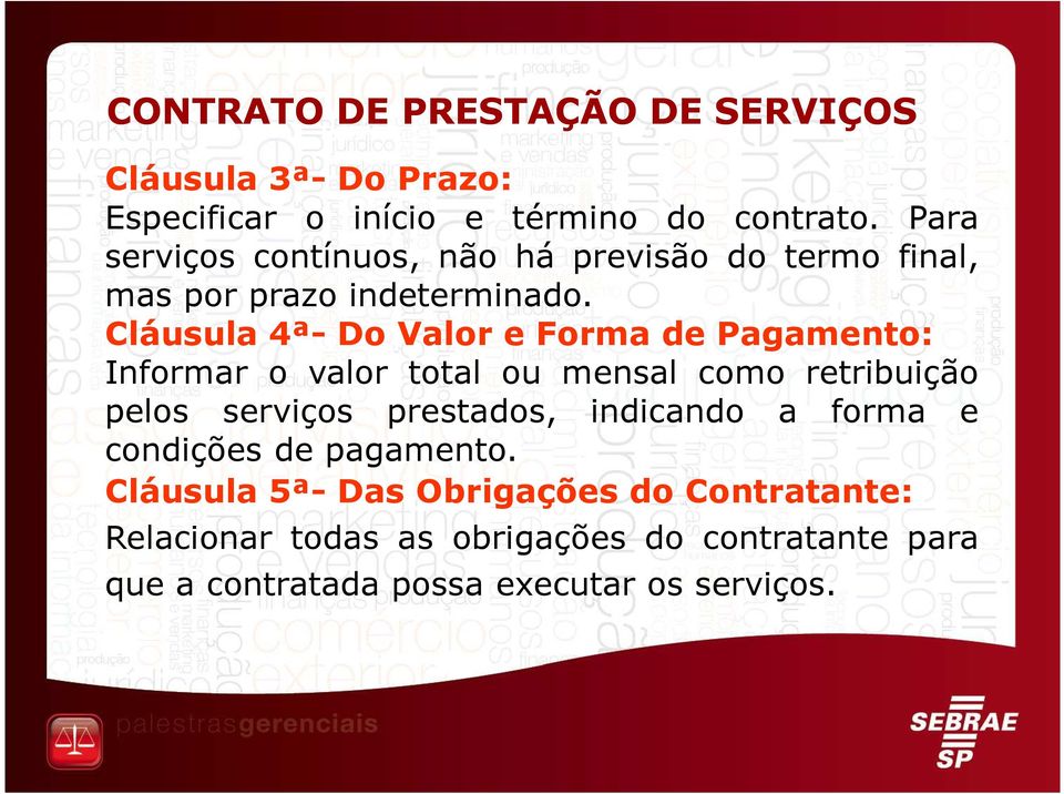 Cláusula 4ª- Do Valor e Forma de Pagamento: Informar o valor total ou mensal como retribuição pelos serviços prestados,