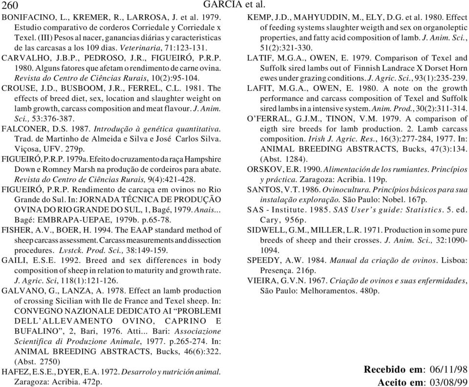 Alguns fatores que afetam o rendimento de carne ovina. Revista do Centro de Ciências Rurais, 10(2):95-104. CROUSE, J.D., BUSBOOM, J.R., FERREL, C.L. 1981.