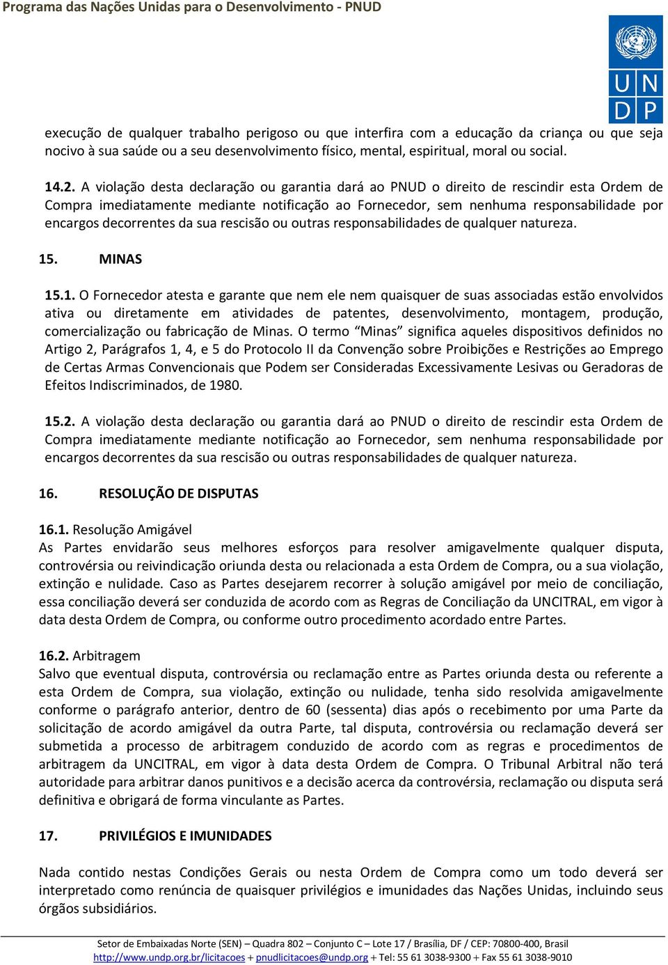 decorrentes da sua rescisão ou outras responsabilidades de qualquer natureza. 15