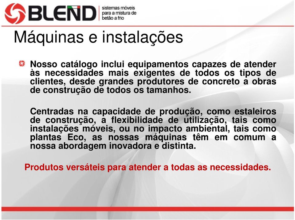 Centradas na capacidade de produção, como estaleiros de construção, a flexibilidade de utilização, tais como instalações móveis, ou