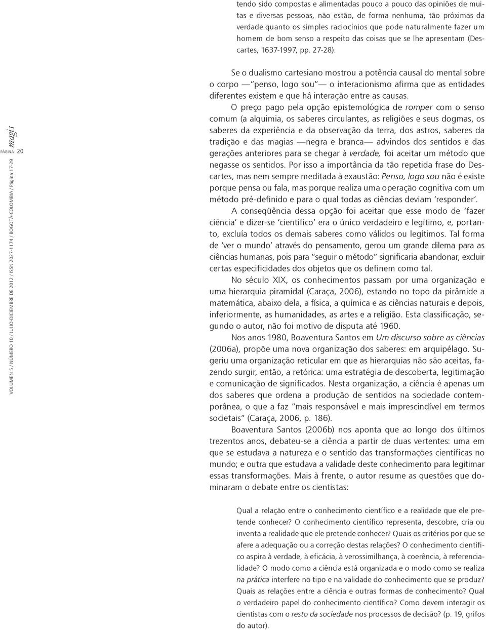 VOLUMEN 5 / NÚMERO 10 / JULIO-DICIEMBRE DE 2012 / ISSN 2027-1174 / Bogotá-Colombia / Página 17-29 magis PÁGINA 20 Se o dualismo cartesiano mostrou a potência causal do mental sobre o corpo penso,