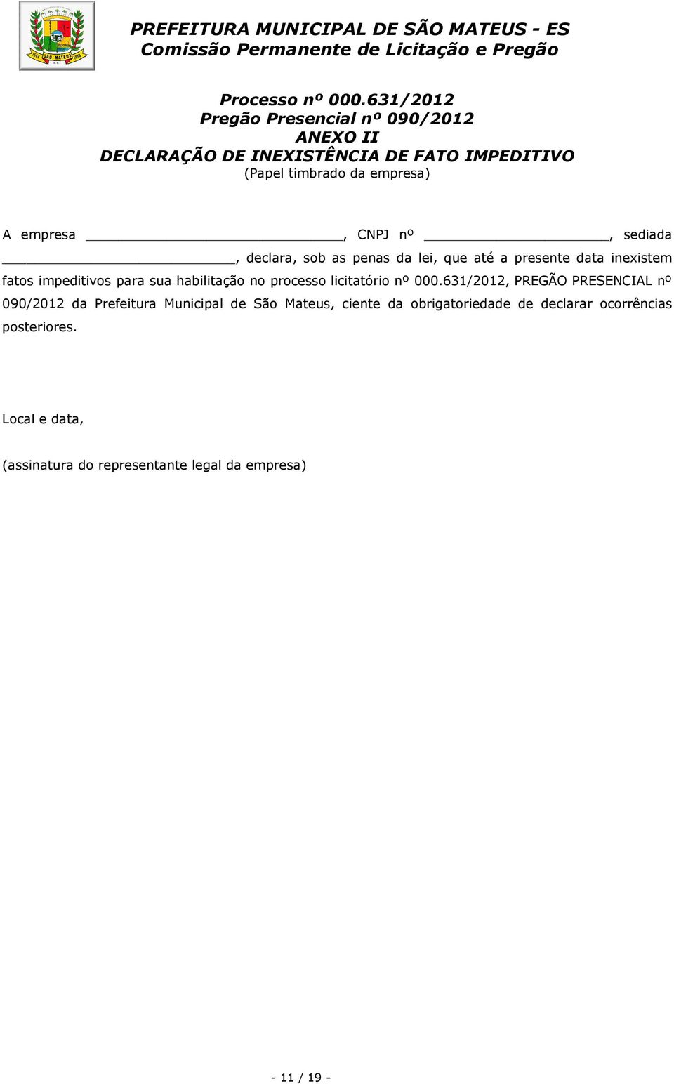 empresa, CNPJ nº, sediada, declara, sob as penas da lei, que até a presente data inexistem fatos impeditivos para sua