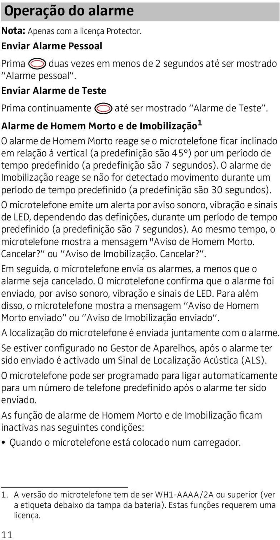 Alarme de Homem Morto e de Imobilização 1 O alarme de Homem Morto reage se o microtelefone ficar inclinado em relação à vertical (a predefinição são 45 ) por um período de tempo predefinido (a