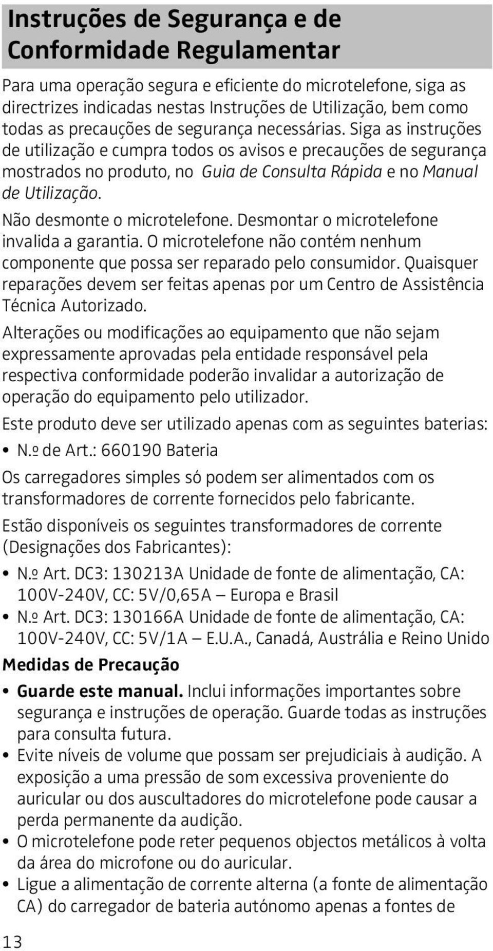 Não desmonte o microtelefone. Desmontar o microtelefone invalida a garantia. O microtelefone não contém nenhum componente que possa ser reparado pelo consumidor.