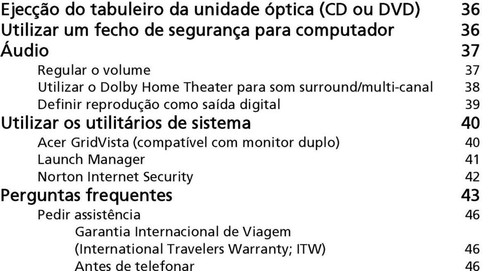 utilitários de sistema 40 Acer GridVista (compatível com monitor duplo) 40 Launch Manager 41 Norton Internet Security 42