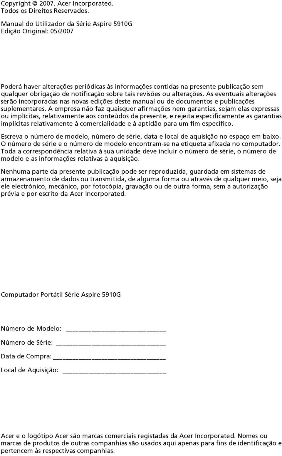 revisões ou alterações. As eventuais alterações serão incorporadas nas novas edições deste manual ou de documentos e publicações suplementares.