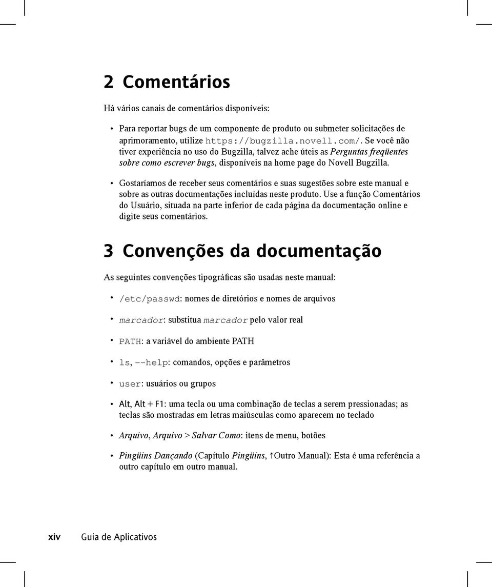 Gostaríamos de receber seus comentários e suas sugestões sobre este manual e sobre as outras documentações incluídas neste produto.