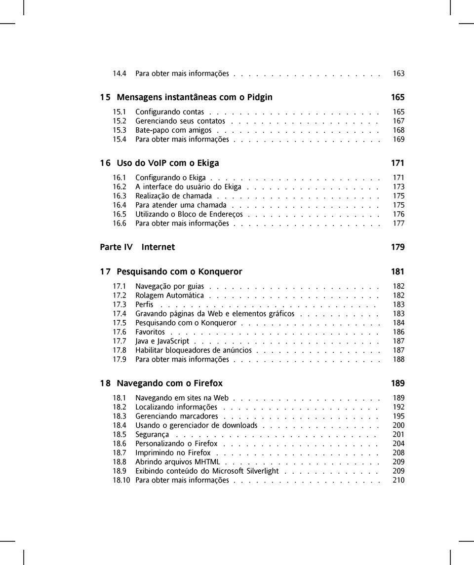 ................. 173 16.3 Realização de chamada...................... 175 16.4 Para atender uma chamada.................... 175 16.5 Utilizando o Bloco de Endereços.................. 176 16.