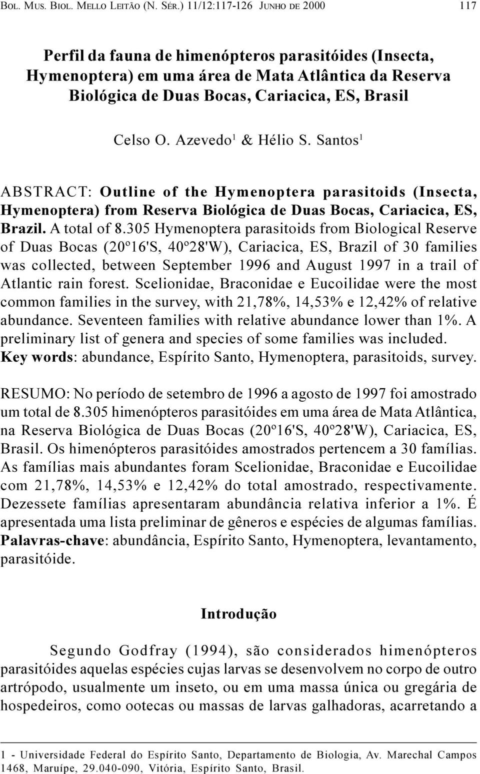 Azevedo 1 & Hélio S. Santos 1 ABSTRACT: Outline of the Hymenoptera parasitoids (Insecta, Hymenoptera) from Reserva Biológica de Duas Bocas, Cariacica, ES, Brazil. A total of 8.