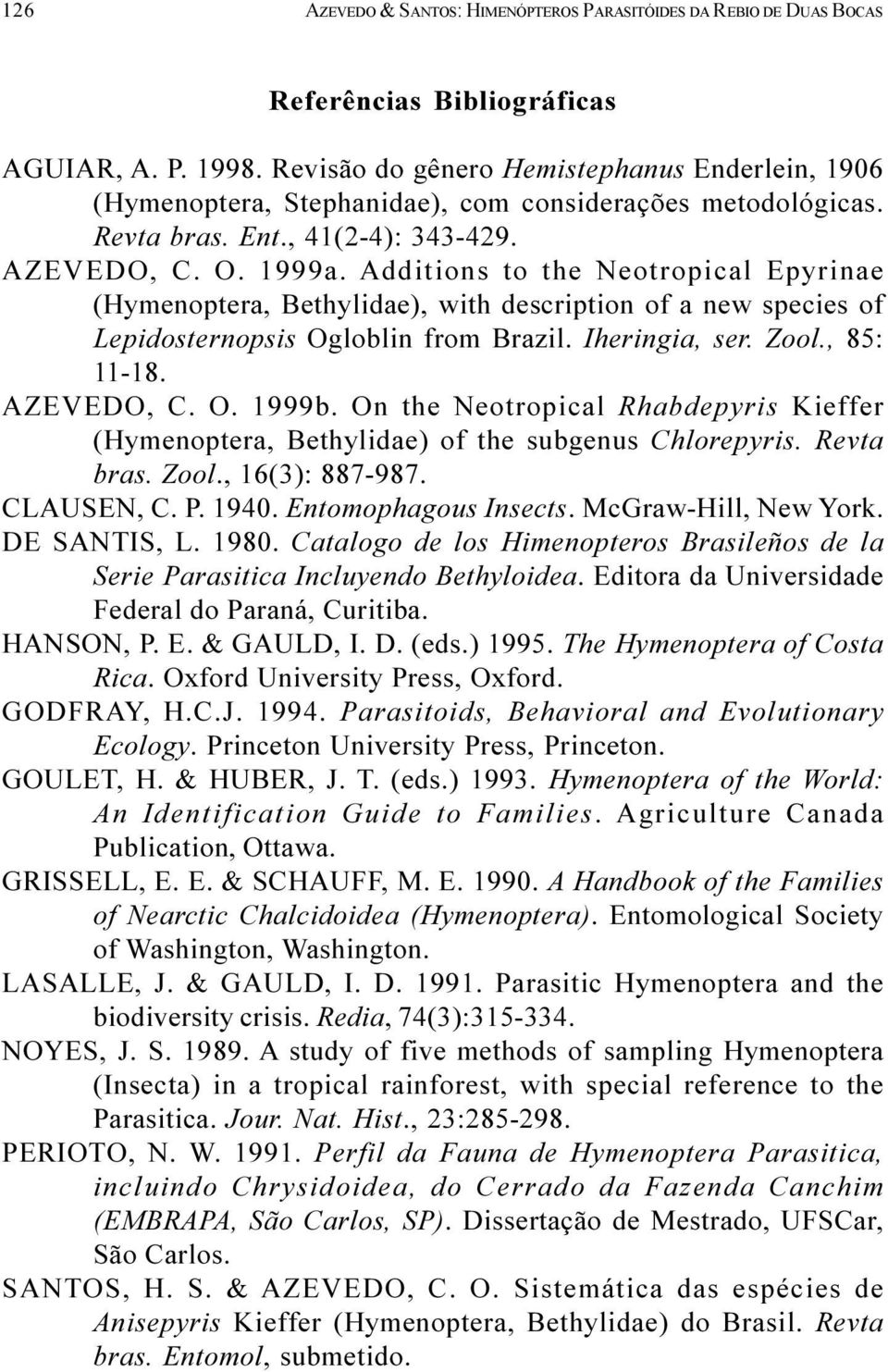 Additions to the Neotropical Epyrinae (Hymenoptera, Bethylidae), with description of a new species of Lepidosternopsis Ogloblin from Brazil. Iheringia, ser. Zool., 85: 11-18. AZEVEDO, C. O. 1999b.