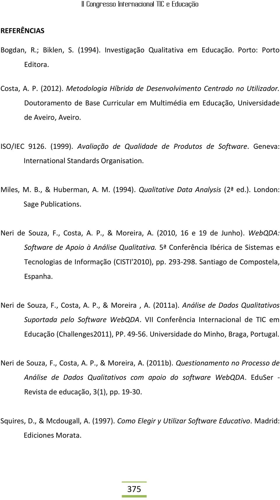 M. (1994). Qualitativ Data Analysis (2ª d.). London: Sag Publications. Nri d Souza, F., Costa, A. P., & Morira, A. (2010, 16 19 d Junho). WbQDA: Softwar d Apoio à Anális Qualitativa.