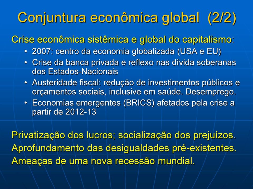 públicos e orçamentos sociais, inclusive em saúde. Desemprego.