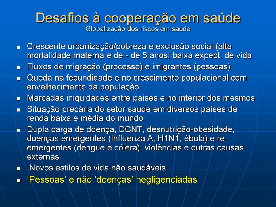 países e no interior dos mesmos Situação precária do setor saúde em diversos países de renda baixa e média do mundo Dupla carga de doença, DCNT, desnutrição-obesidade,