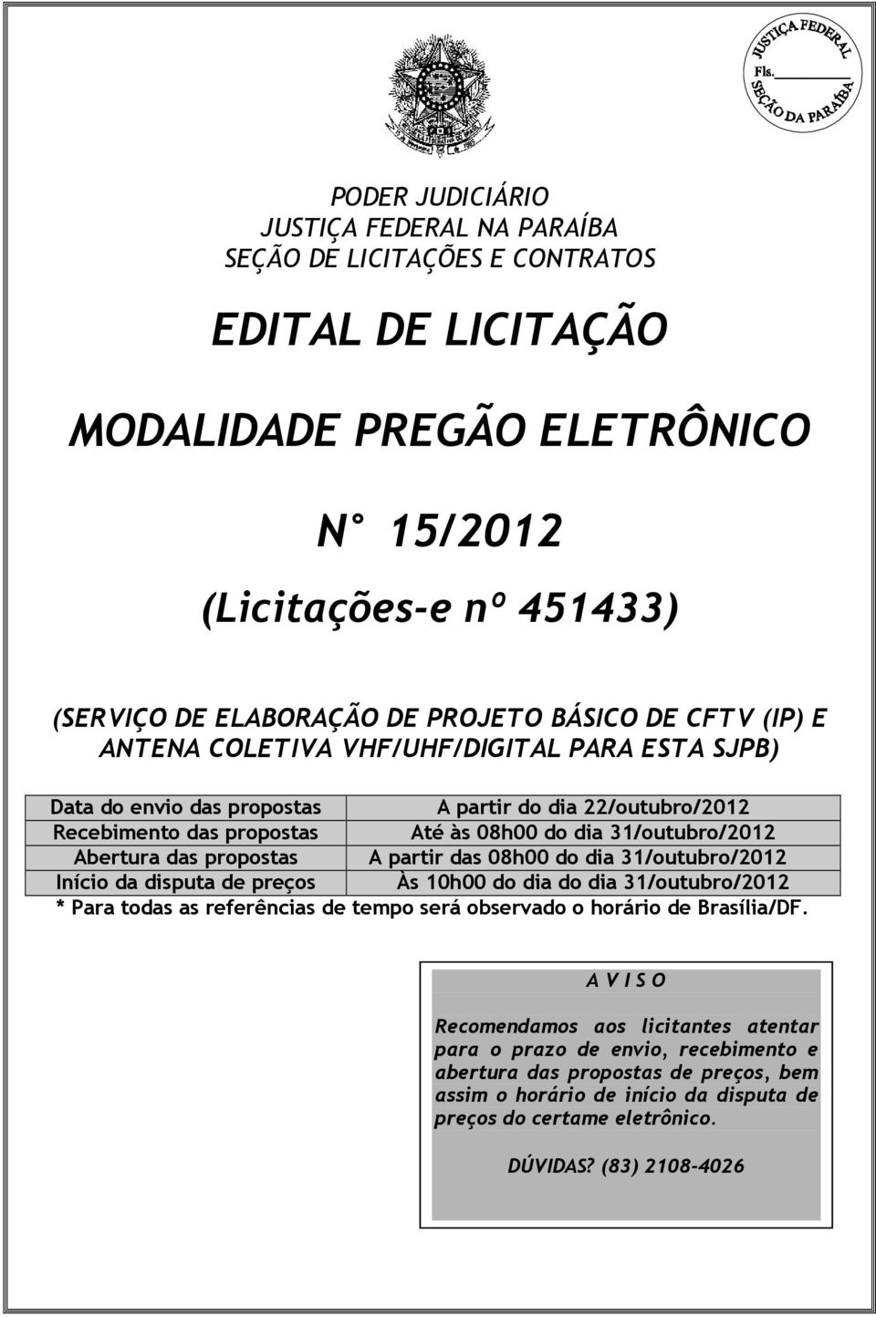 31/outubro/2012 Início da disputa de preços Às 10h00 do dia do dia 31/outubro/2012 * Para todas as referências de tempo será observado o horário de Brasília/DF.