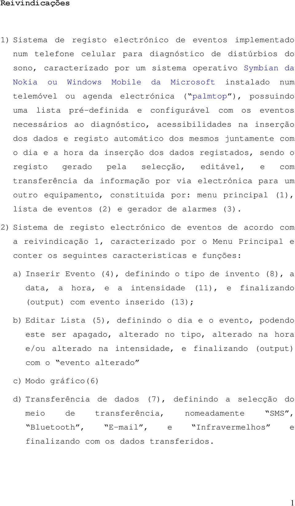 inserção dos dados e registo automático dos mesmos juntamente com o dia e a hora da inserção dos dados registados, sendo o registo gerado pela selecção, editável, e com transferência da informação