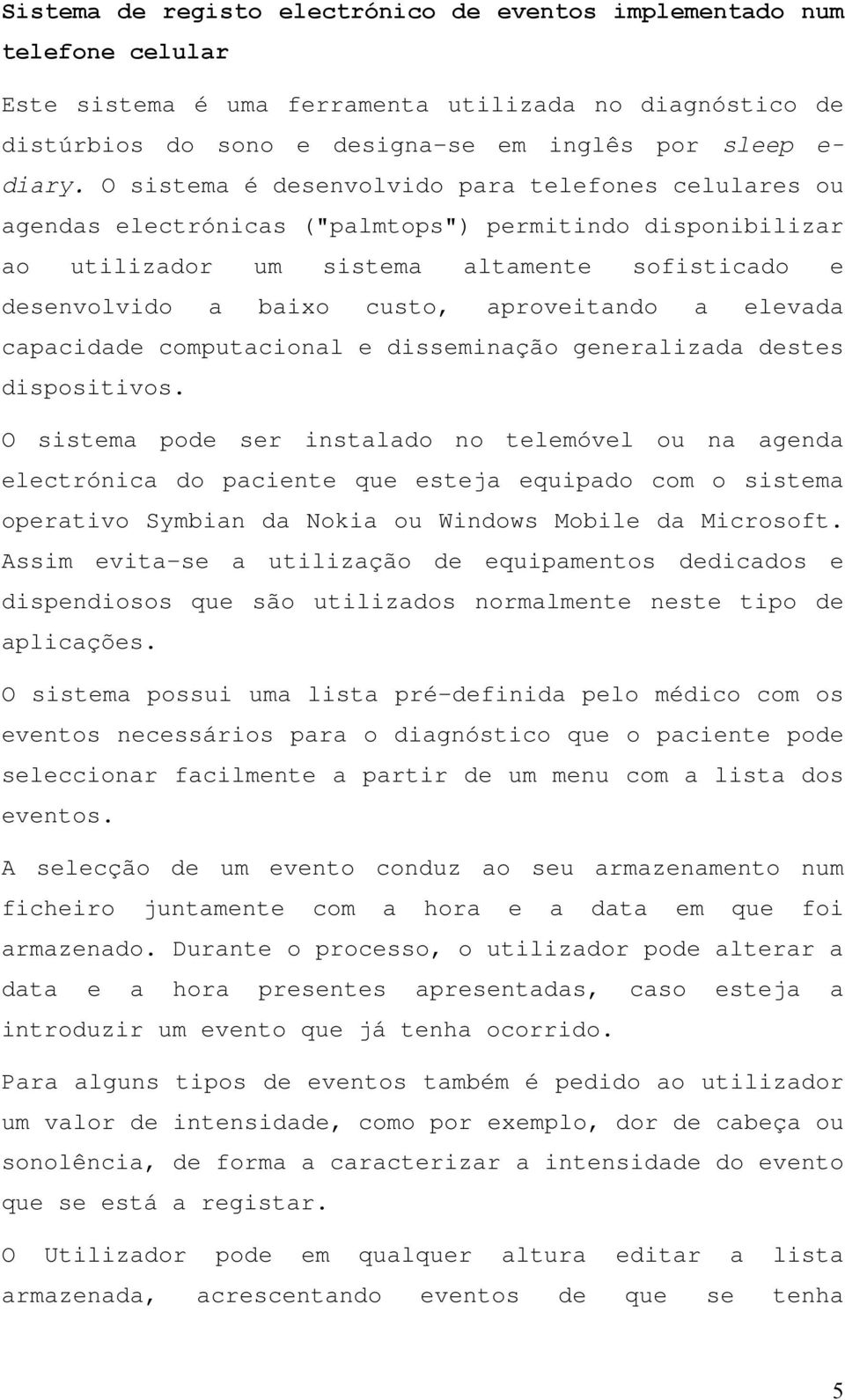 aproveitando a elevada capacidade computacional e disseminação generalizada destes dispositivos.