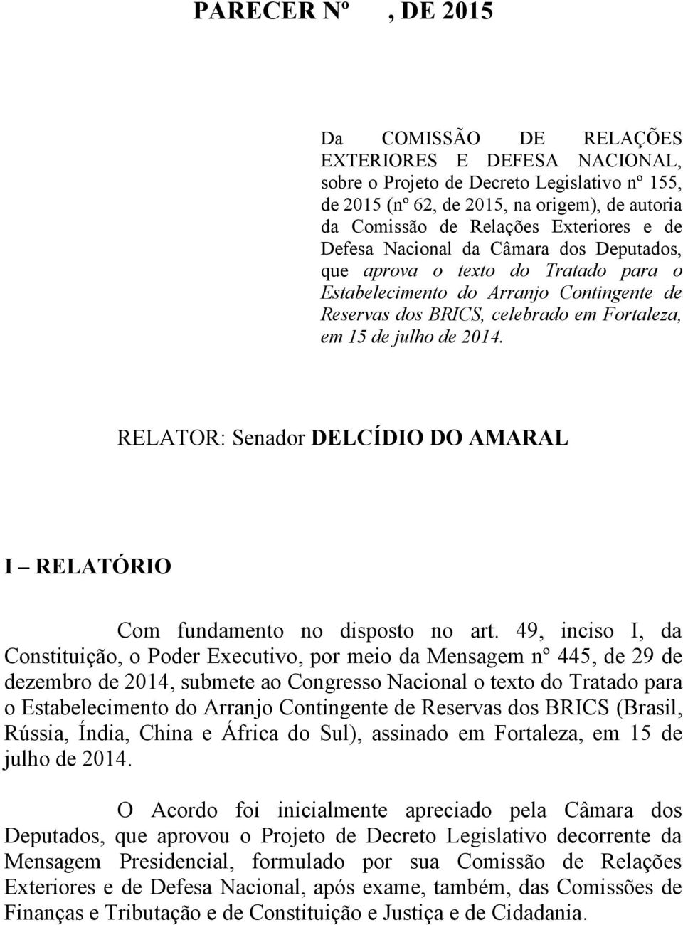 2014. RELATOR: Senador DELCÍDIO DO AMARAL I RELATÓRIO Com fundamento no disposto no art.