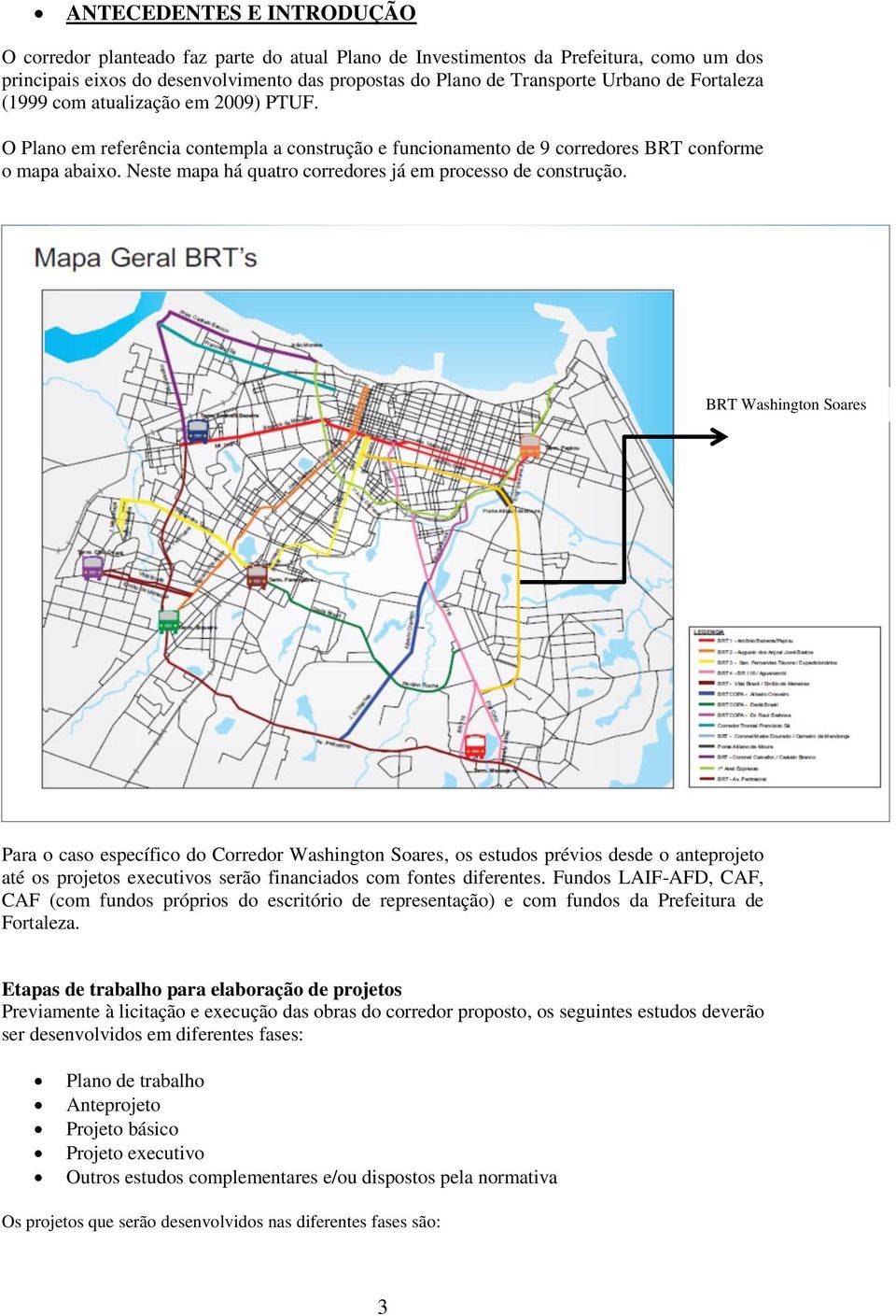 Neste mapa há quatro corredores já em processo de construção.