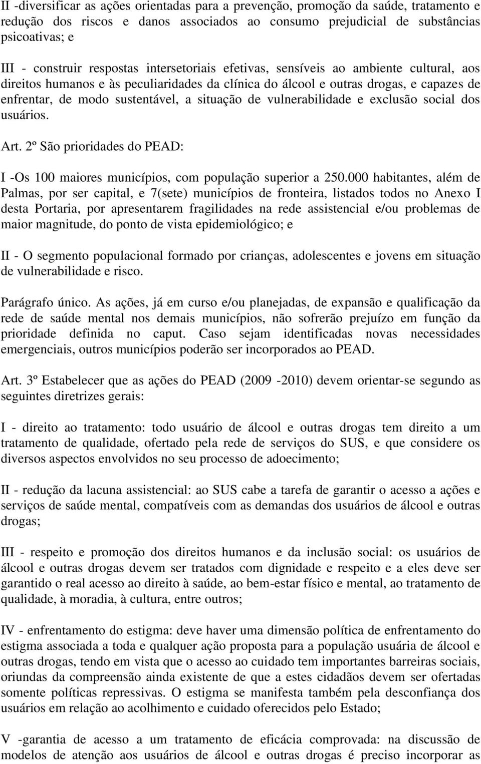 situação de vulnerabilidade e exclusão social dos usuários. Art. 2º São prioridades do PEAD: I -Os 100 maiores municípios, com população superior a 250.