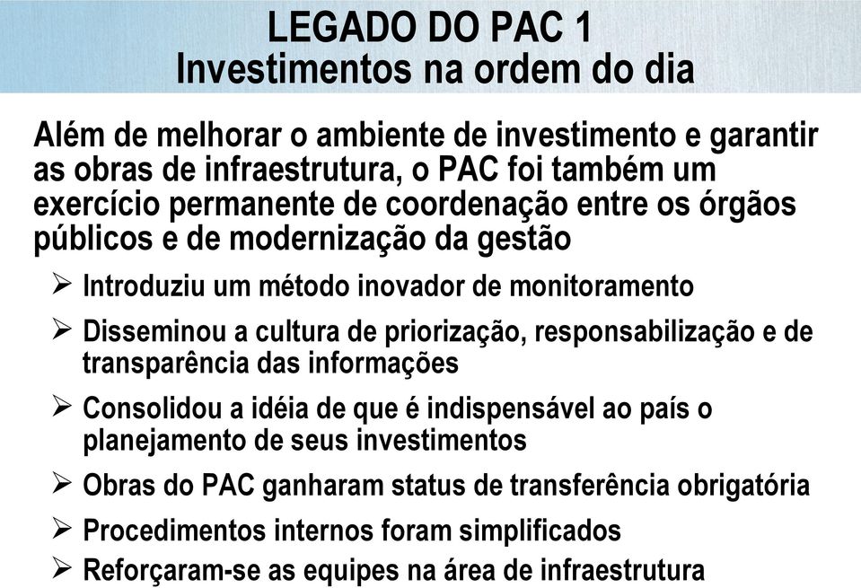 Disseminou a cultura de priorização, responsabilização e de transparência das informações Consolidou a idéia de que é indispensável ao país o planejamento de