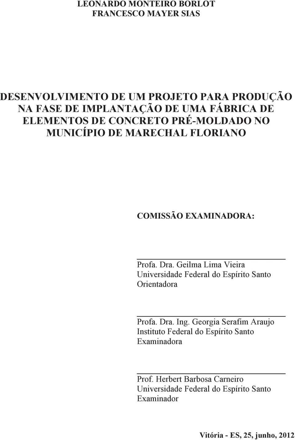 Geilma Lima Vieira Universidade Federal do Espírito Santo Orientadora Profa. Dra. Ing.