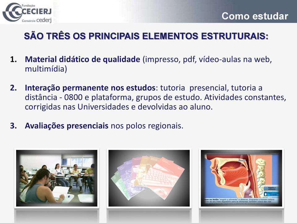 Interação permanente nos estudos: tutoria presencial, tutoria a distância - 0800 e plataforma,