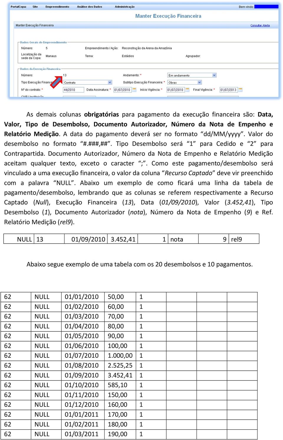 Documento Autorizador, Número da Nota de Empenho e Relatório Medição aceitam qualquer texto, exceto o caracter ;.