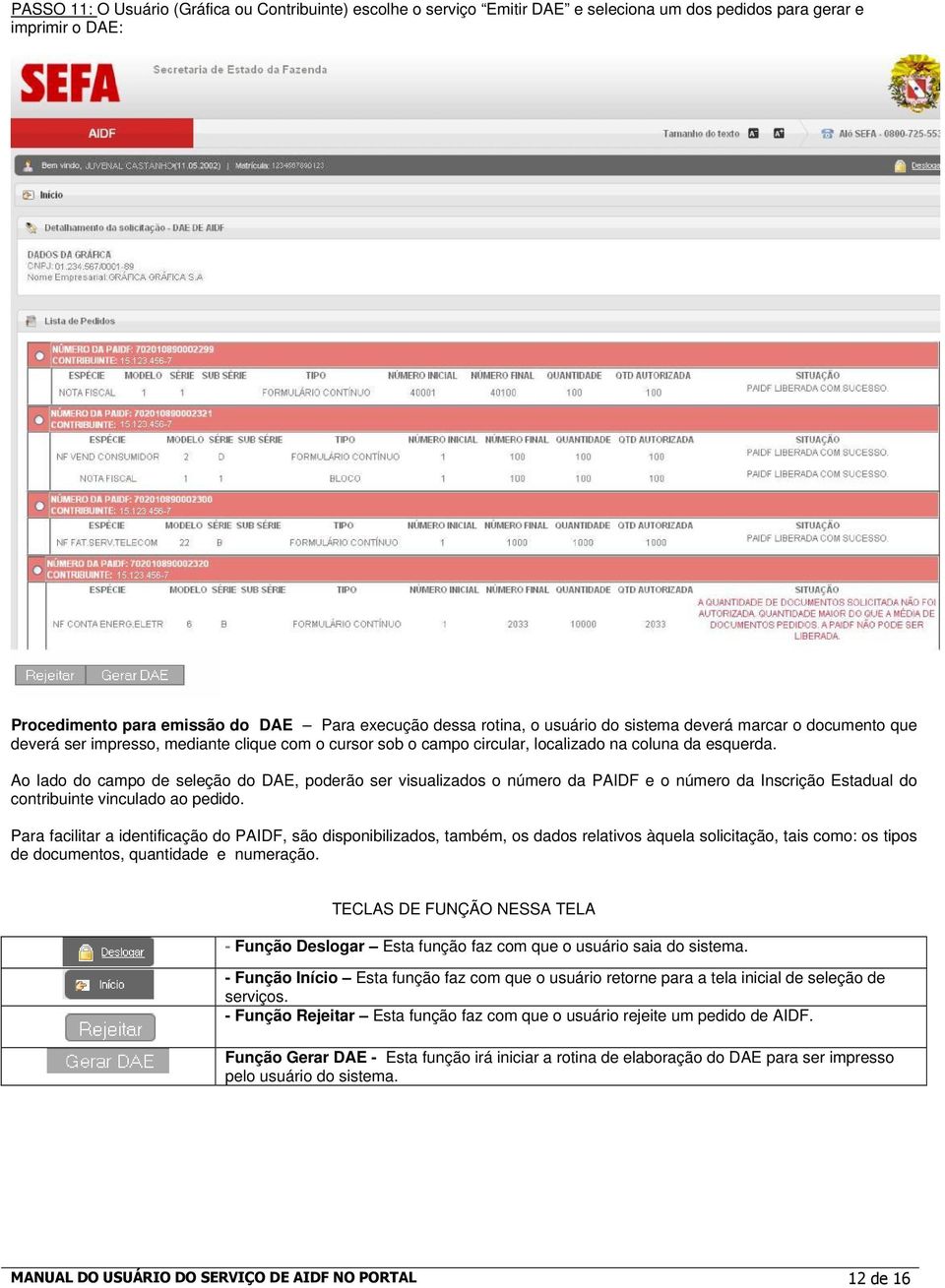 Ao lado do campo de seleção do DAE, poderão ser visualizados o número da PAIDF e o número da Inscrição Estadual do contribuinte vinculado ao pedido.