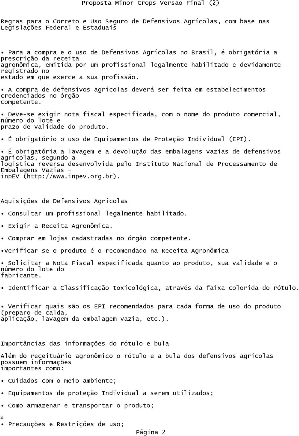 A compra de defensivos agrícolas deverá ser feita em estabelecimentos credenciados no órgão competente.