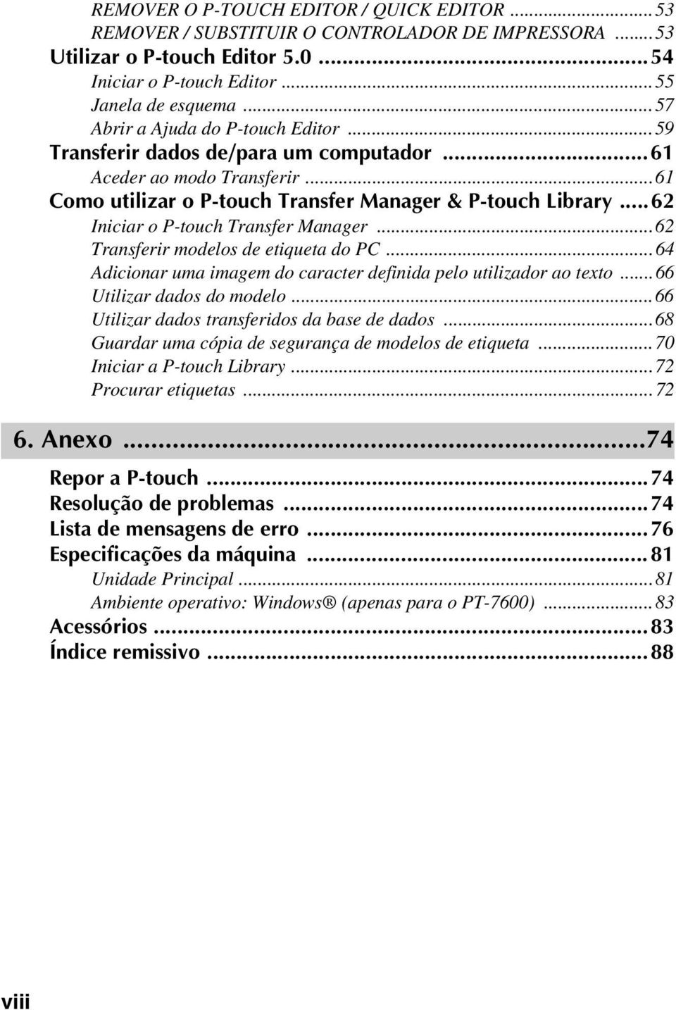 .. 62 Iniciar o P-touch Transfer Manager...62 Transferir modelos de etiqueta do PC...64 Adicionar uma imagem do caracter definida pelo utilizador ao texto...66 Utilizar dados do modelo.