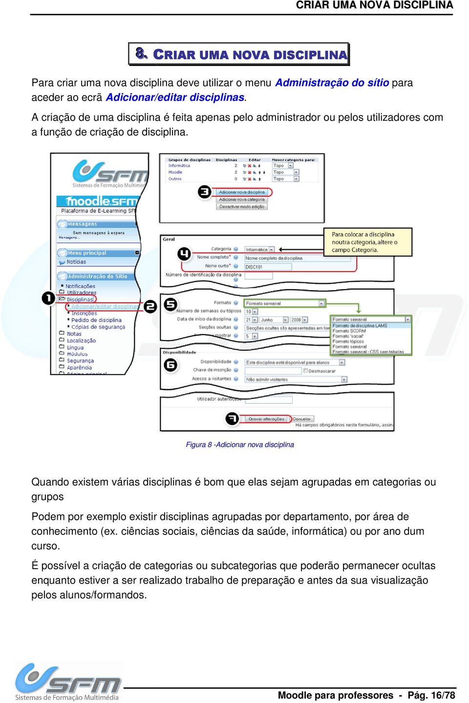 Figura 8 -Adicionar nova disciplina Quando existem várias disciplinas é bom que elas sejam agrupadas em categorias ou grupos Podem por exemplo existir disciplinas agrupadas por departamento, por área