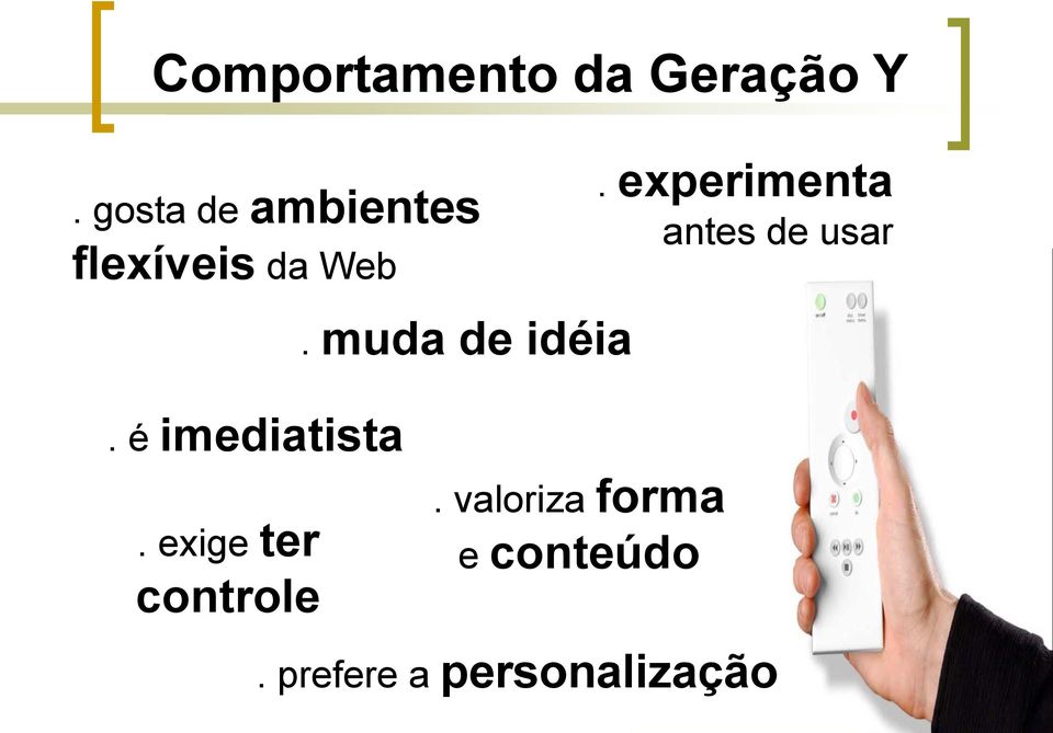 é imediatista. exige ter controle. muda de idéia.