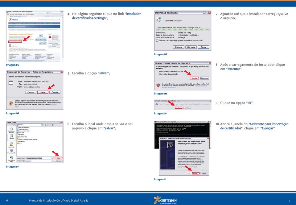 Após o carregamento do instalador clique em Executar ; Imagem 09 9. Clique na opção ok ; Imagem 06 Imagem 10 6.