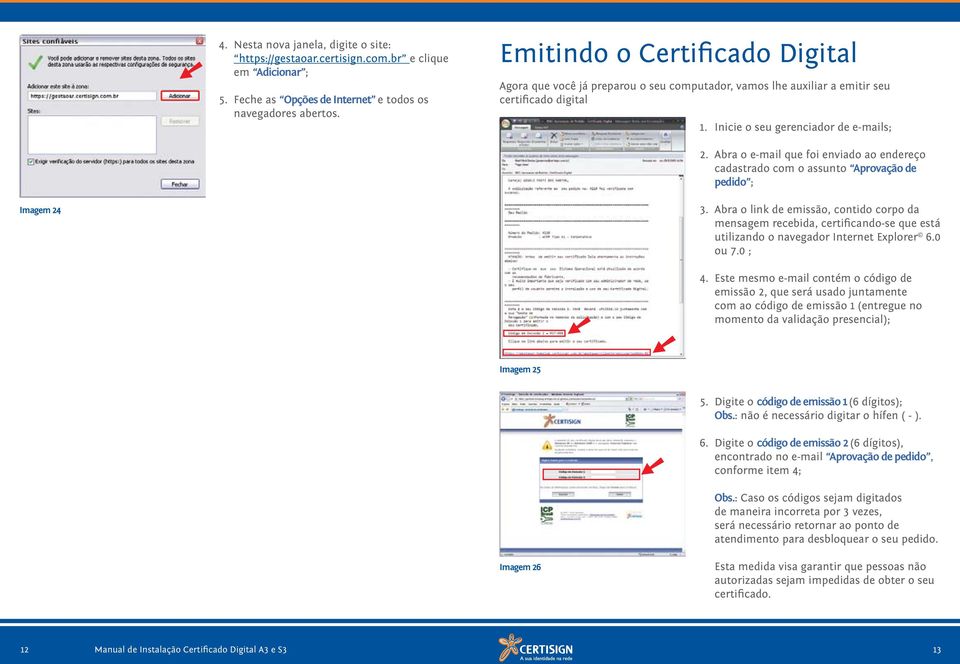 Abra o e-mail que foi enviado ao endereço cadastrado com o assunto Aprovação de pedido ; Imagem 24 3.